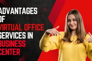 Advantages of Virtual Office Services in Business Center