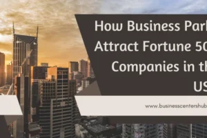 How Business Parks Attract Fortune 500 Companies in the USA