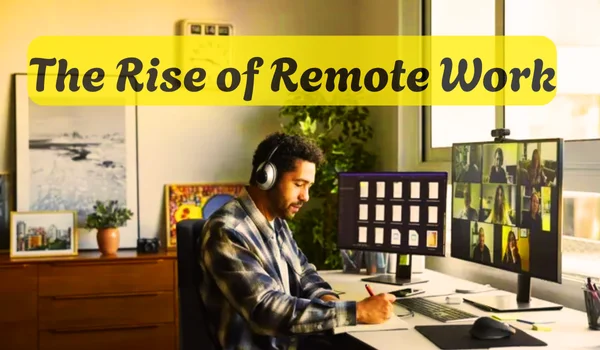 The Rise of Remote Work
